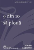 9 din 10 să plouă Adrian Bodnaru carte paperback brosat Cartea Rom&acirc;nească