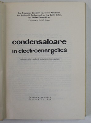 CONDENSATOARE IN ELECTROENERGETICA de GRZYBOWSKI STANISLAW... ZEYDLER-ZBOROWSKI JAN , 1966 foto