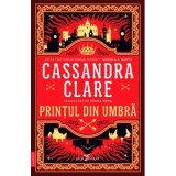 Printul din Umbra (primul volum al seriei Cronicile din Castellane) - Cassandra Clare