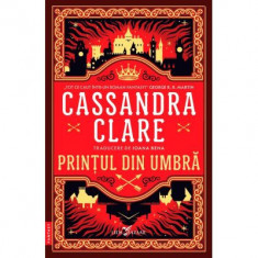 Printul din Umbra (primul volum al seriei Cronicile din Castellane) - Cassandra Clare