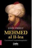 Mehmed al II-lea. Cuceritorul Constantinopolului - John Freely