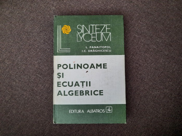 Polinoame si ecuatii algebrice Laurentiu Panaitopol RF11/0