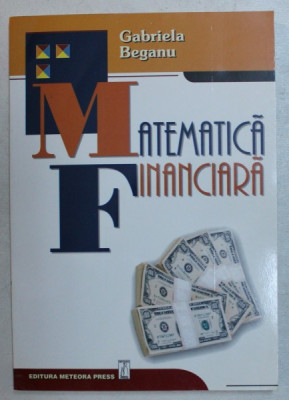 MATEMATICA FINANCIARA CLASICA SI MODERNA de GABRIELA BEGANU , 2001 foto