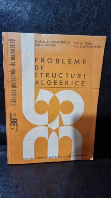 Probleme de Structuri Algebrice - C. Nastasescu foto