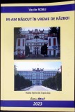 M-am nascut in vreme de razboi Vasile Robu carte romana editura Stefan aparitie 2023 stare buna necartonata