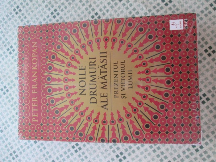 Peter Frankopan - Noile drumuri ale matasii. Prezentul si viitorul lumii