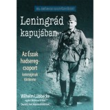 Leningr&aacute;d kapuj&aacute;ban - Az &Eacute;szak hadseregcsoport katon&aacute;j&aacute;nak t&ouml;rt&eacute;nete - Wilhelm L&uuml;bbecke