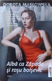 ALBA CA ZAPADA SI ROSU BOLSEVIC-DOROTA MASLOWSKA-356201
