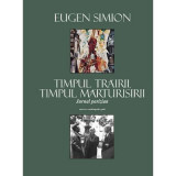 Timpul trairii, timpul marturisirii (Jurnalul parizian) - Eugen Simion