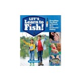 Let's Learn to Fish!: Everything You Need to Know to Start Freshwater Fishing