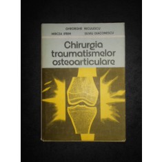 GHEORGHE NICULESCU, MIRCEA IFRIM - CHIRURGIA TRAUMATISMELOR OSTEOARTICULARE