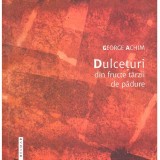 George Achim - Dulceturi din fructe tarzii de padure - dedicatie autor - 137218
