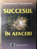 Succesul in Afaceri - Anastasios D. Karayiannis, Ed. Economica 1995, Carte de Afaceri, Management