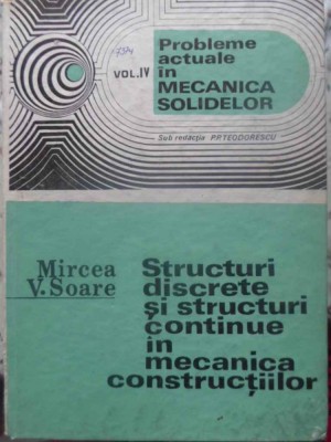 STRUCTURI DISCRETE SI STRUCTURI CONTINUE IN MECANICA CONSTRUCTIILOR-MIRCEA V. SOARE-231206 foto