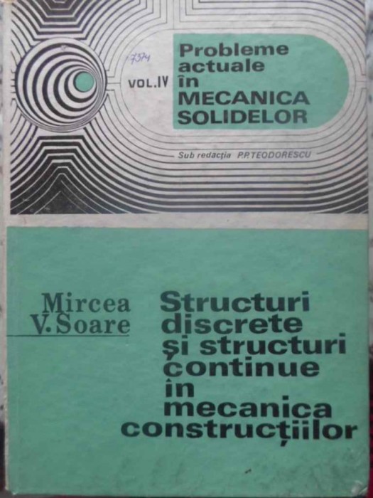 STRUCTURI DISCRETE SI STRUCTURI CONTINUE IN MECANICA CONSTRUCTIILOR-MIRCEA V. SOARE-231206