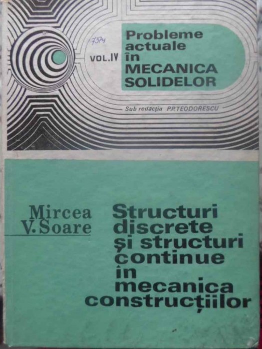 STRUCTURI DISCRETE SI STRUCTURI CONTINUE IN MECANICA CONSTRUCTIILOR-MIRCEA V. SOARE