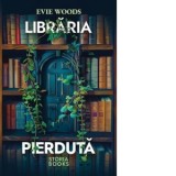 Libraria pierduta - Irina Stoica, Evie Woods