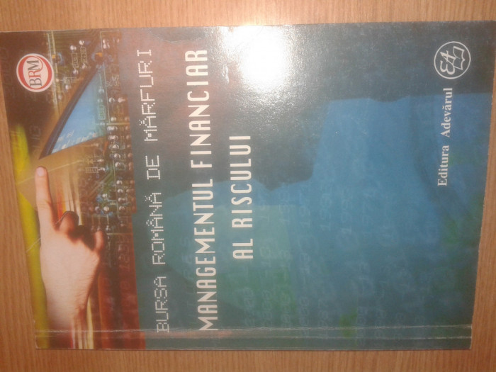 Managementul financiar al riscului - Bursa Romana de Marfuri (Ed. Adevarul 2002)