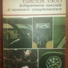Dacia 1300. Echipamente speciale si accesorii complementare- C. Mondiru, D. Mihai