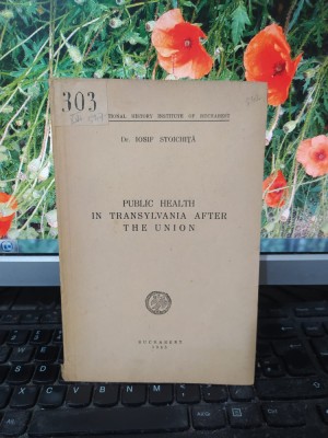 Public health in Transylvania after the Union Iosif Stoichiță București 1945 187 foto
