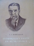 Tyimirjazev elete es munkassaga - A. I. Korcsagin