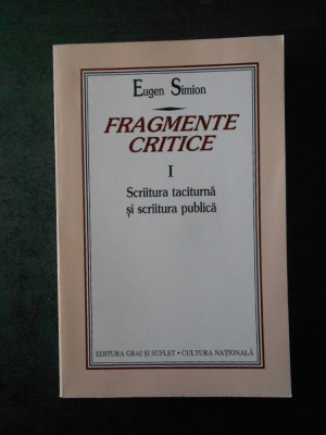 EUGEN SIMION - FRAGMENTE CRITICE. SCRIITURA TACITURNA SI SCRIITURA PUBLICA foto