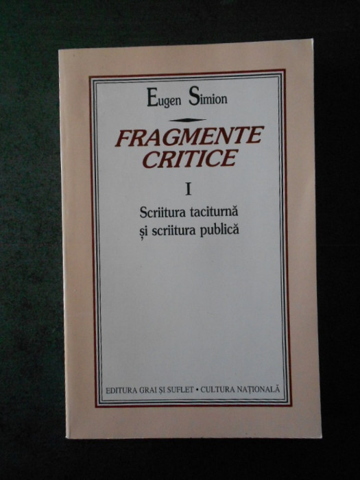 EUGEN SIMION - FRAGMENTE CRITICE. SCRIITURA TACITURNA SI SCRIITURA PUBLICA