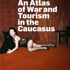 The Sochi Project: An Atlas of War and Tourism in the Caucasus | Rob Hornstra, Arnold van Bruggen