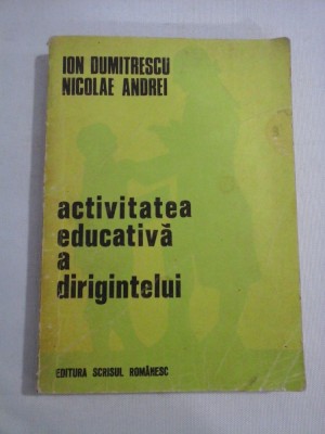 Activitatea educativa a dirigintelui - Ion Dumitrescu * Nicolae Andrei foto