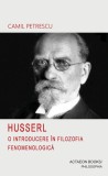 HUSSERL. O INTRODUCERE &Icirc;N FILOZOFIA FENOMENOLGICĂ, CAMIL PETRESCU