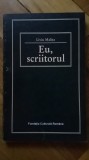 Liviu Malita - Eu, scriitorul: conditia omului de litere din Ardeal Transilvania