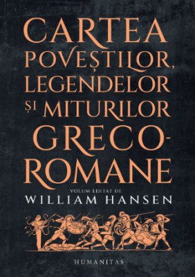 Cartea povestilor, legendelor si miturilor greco-romane &amp;ndash; William Hansen (ed.) foto