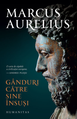 Ganduri Catre Sine Insusi, Marcus Aurelius - Editura Humanitas foto