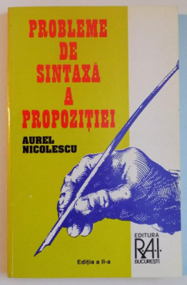 PROBLEME DE SINTAXA A PROPOZITIEI de AUREL NICOLESCU , EDITIA A II A , 1996 foto