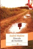 DINCOLO DE FRONTIERE-ANDREI MAKINE-362072