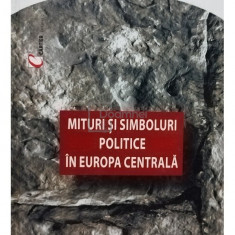 Chantal Delsol - Mituri si simboluri politice in Europa Centrala (editia 2003)