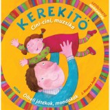 Kerek&iacute;tő -Cici-cini, muzsika - &Ouml;lbeli j&aacute;t&eacute;kok, mond&oacute;k&aacute;k let&ouml;lthető hanganyaggal - J. Kov&aacute;cs Judit