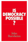 Is democracy possible? The alternative to electoral politics/ John Burnheim