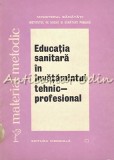 Educatia Sanitara In Invatamantul Tehnic-Profesional - Indrumator Metodic