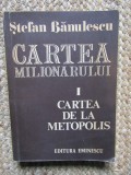 Stefan Banulescu - Cartea milionarului, volumul 1. Cartea de la Metopolis