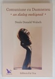 COMUNIUNE CU DUMNEZEU , UN DIALOG NEOBISNUIT de NEALE DONALD WALSCH , 2001, COPERTA BROSATA