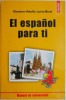 El espanol para ti. Manual de conversatie &ndash; Gustavo-Adolfo Loria-Rivel