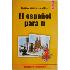 El espanol para ti. Manual de conversatie &ndash; Gustavo-Adolfo Loria-Rivel