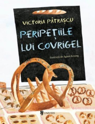 Peripetiile lui Covrigel &amp;ndash; Victoria Patrascu foto