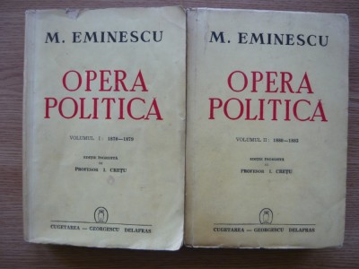 MIHAI EMINESCU - OPERA POLITICA - 2 volume (editie ingrijita de I. CRETU) - 1941 foto