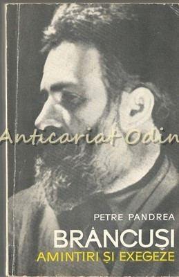 Brancusi. Amintiri Si Exegeze - Petre Pandrea foto