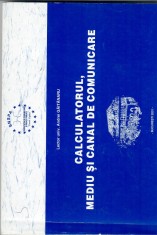 Calculatorul, mediu si canal de comunicare (Curs SNSPA)