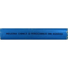INDUSTRIA CHIMICA SI PETROCHIMICA DIN ROMANIA - STUDII SI ARTICOLE de MIHAIL FLORESCU , 1972