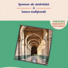 Ipostaze ale simbolului in lumea traditionala (editia a II-a) - Daniel COJANU