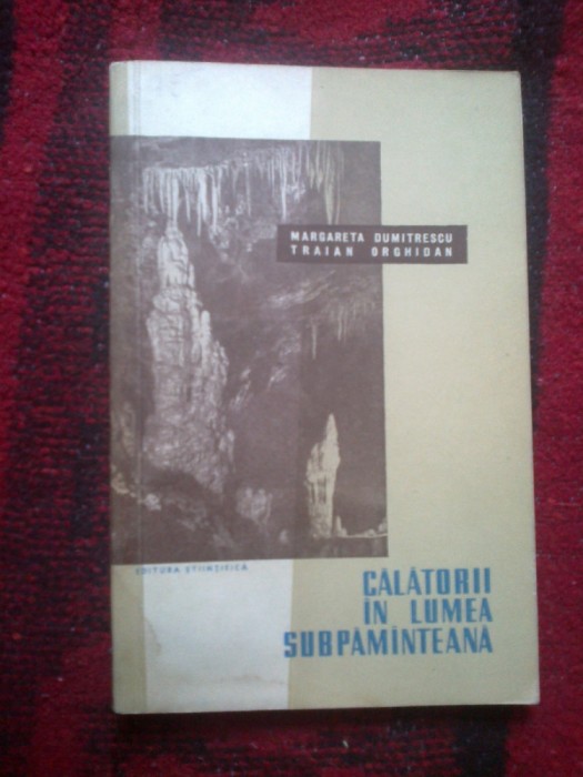 a10 Margareta Dumitrescu si Traian Orghidan - Calatorii in lumea subpamanteana